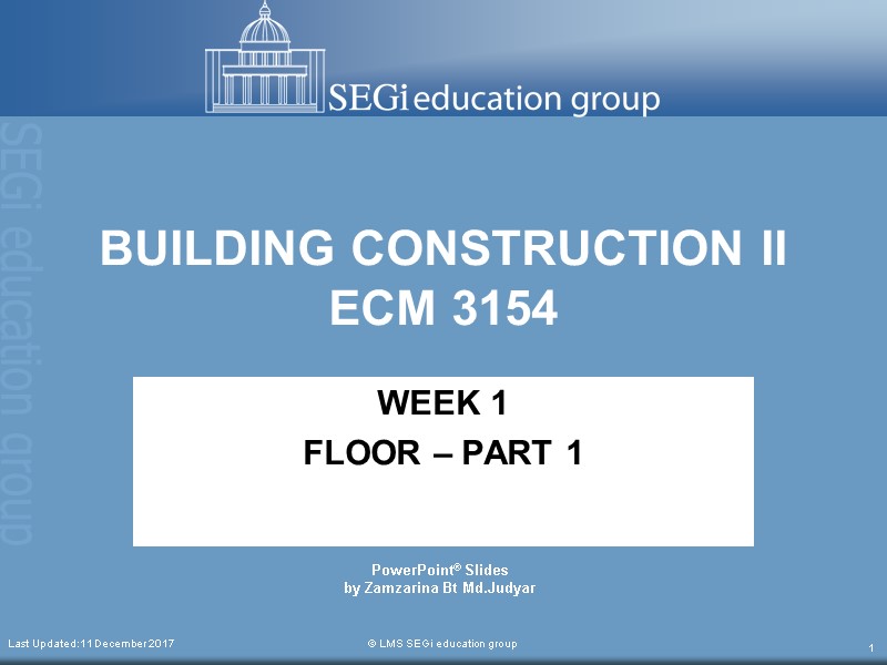 WEEK 1 FLOOR – PART 1  BUILDING CONSTRUCTION II ECM 3154  Last